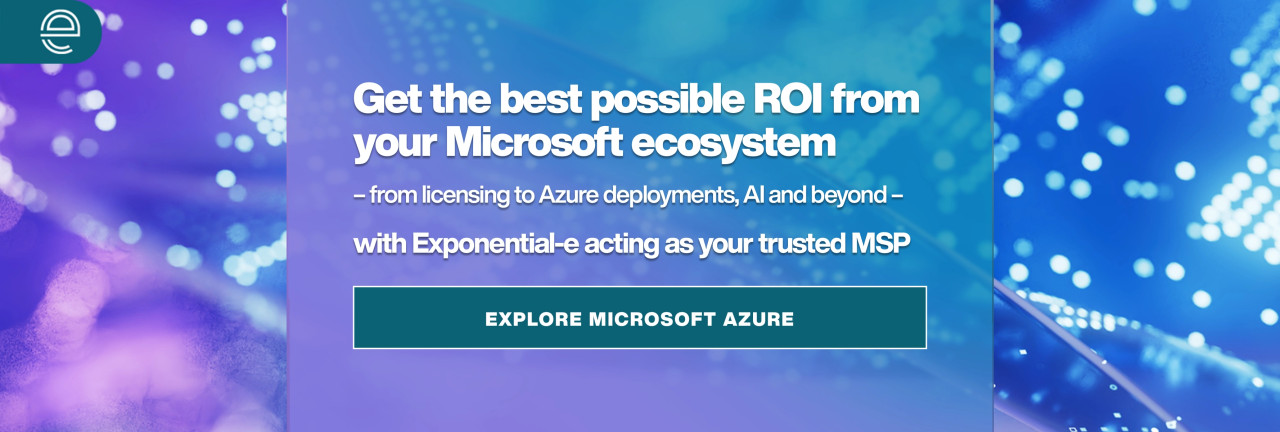 Get the best possible ROI from your Microsoft ecosystem. From licensing to Azure deployments, AI beyond - with Exponential-e acting as you trusted MSP.